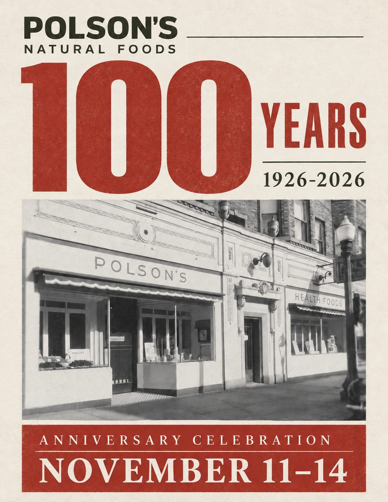 Polson's Natural Foods — 100 Years, 1926–2026. Anniversary Celebration, November 11–14.